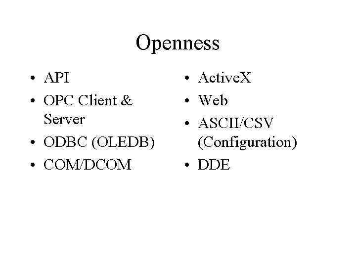 Openness • API • OPC Client & Server • ODBC (OLEDB) • COM/DCOM •
