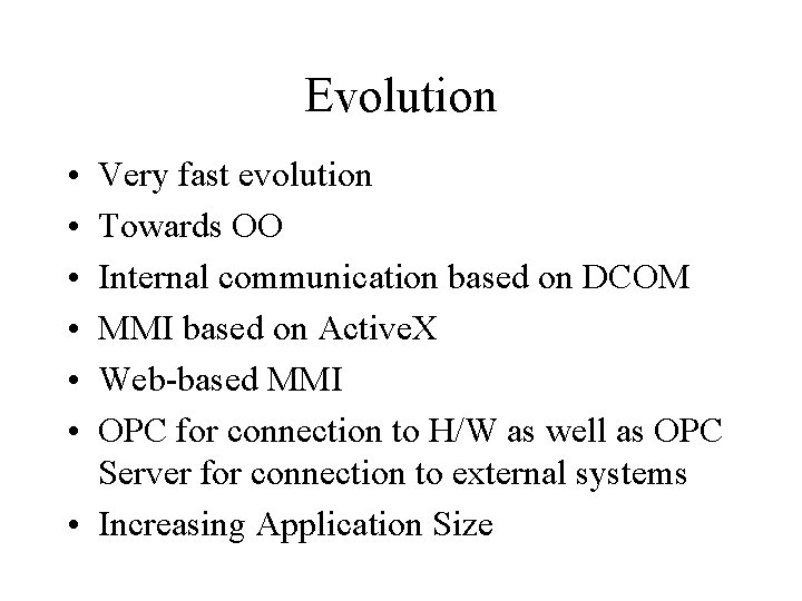 Evolution • • • Very fast evolution Towards OO Internal communication based on DCOM