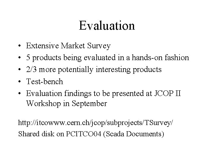 Evaluation • • • Extensive Market Survey 5 products being evaluated in a hands-on