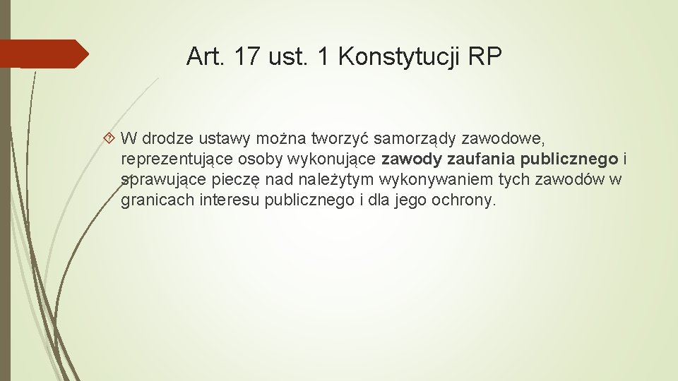 Art. 17 ust. 1 Konstytucji RP W drodze ustawy można tworzyć samorządy zawodowe, reprezentujące