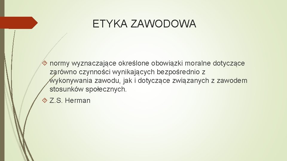 ETYKA ZAWODOWA normy wyznaczające określone obowiązki moralne dotyczące zarówno czynności wynikających bezpośrednio z wykonywania