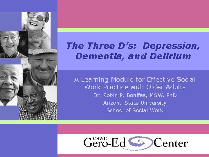The Three D’s: Depression, Dementia, and Delirium A Learning Module for Effective Social Work