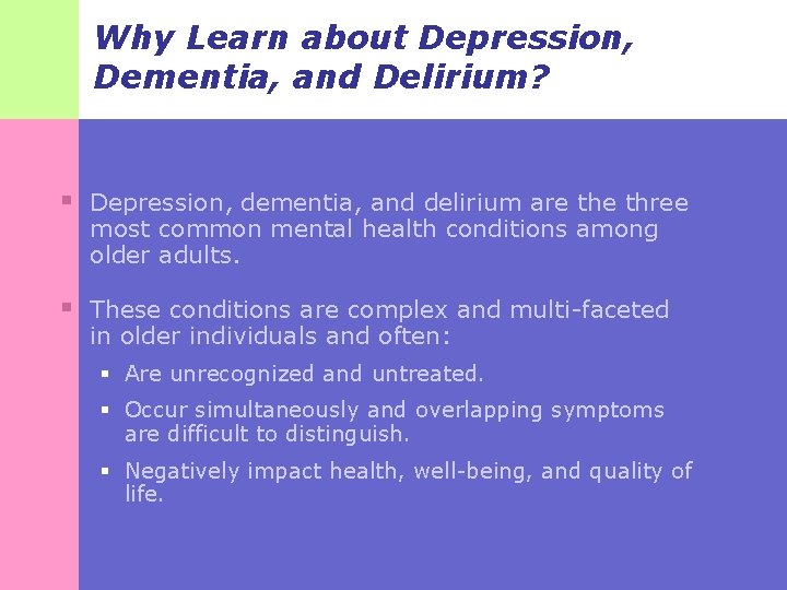 Why Learn about Depression, Dementia, and Delirium? § Depression, dementia, and delirium are three