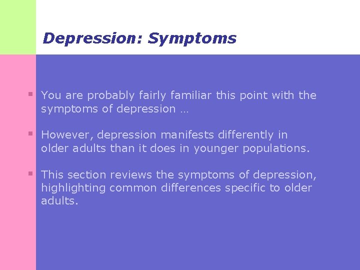 Depression: Symptoms § You are probably fairly familiar this point with the symptoms of