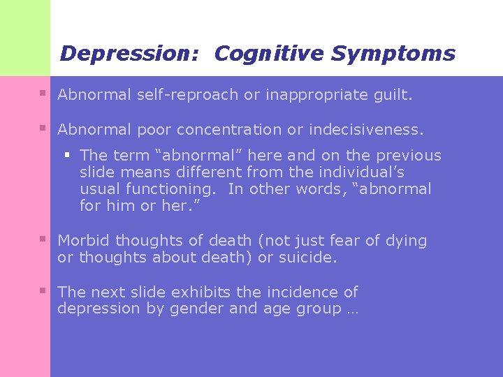 Depression: Cognitive Symptoms § Abnormal self-reproach or inappropriate guilt. § Abnormal poor concentration or