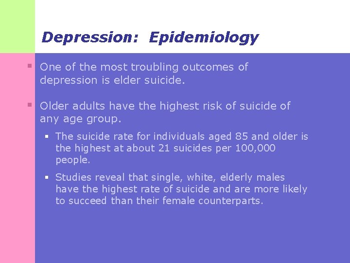 Depression: Epidemiology § One of the most troubling outcomes of depression is elder suicide.