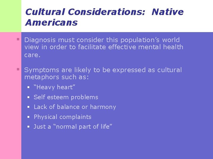 Cultural Considerations: Native Americans § Diagnosis must consider this population’s world view in order