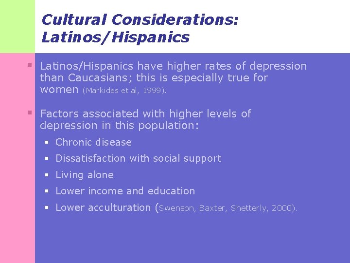 Cultural Considerations: Latinos/Hispanics § Latinos/Hispanics have higher rates of depression than Caucasians; this is