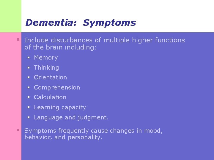 Dementia: Symptoms § Include disturbances of multiple higher functions of the brain including: §