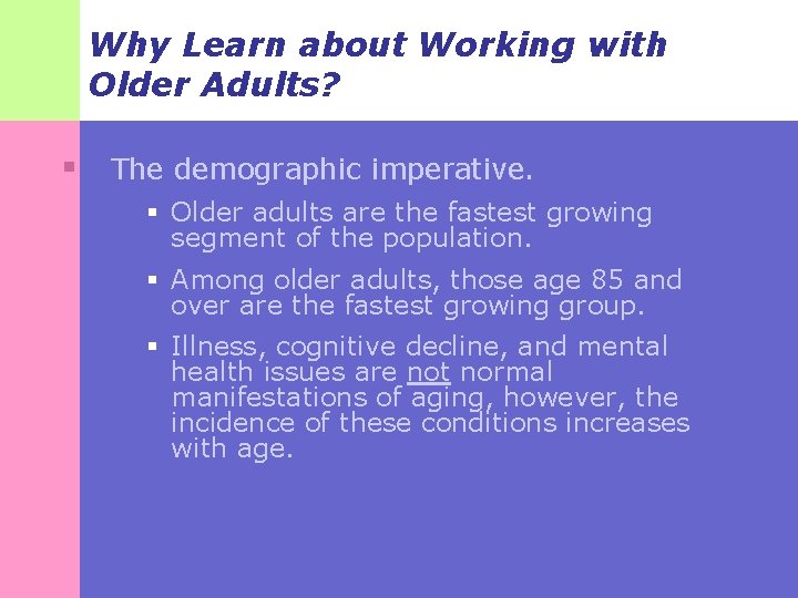 Why Learn about Working with Older Adults? § The demographic imperative. § Older adults