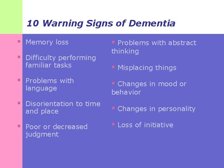 10 Warning Signs of Dementia § Memory loss § Difficulty performing familiar tasks §