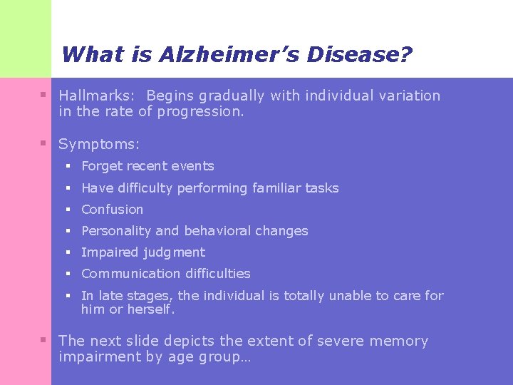 What is Alzheimer’s Disease? § Hallmarks: Begins gradually with individual variation in the rate