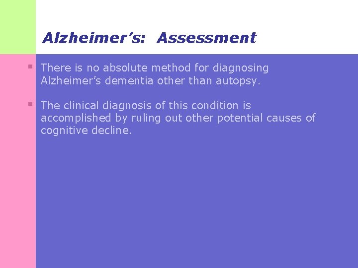 Alzheimer’s: Assessment § There is no absolute method for diagnosing Alzheimer’s dementia other than