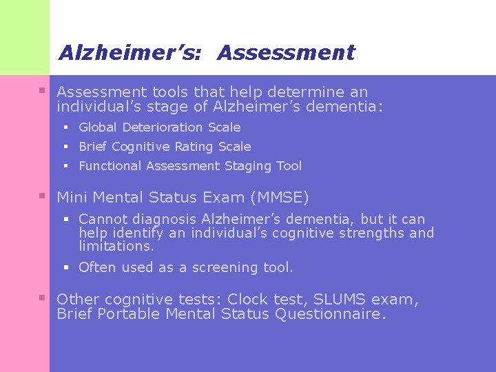 Alzheimer’s: Assessment § Assessment tools that help determine an individual’s stage of Alzheimer’s dementia: