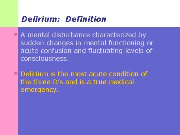 Delirium: Definition § A mental disturbance characterized by sudden changes in mental functioning or