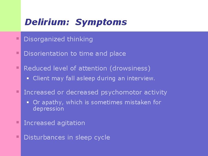 Delirium: Symptoms § Disorganized thinking § Disorientation to time and place § Reduced level