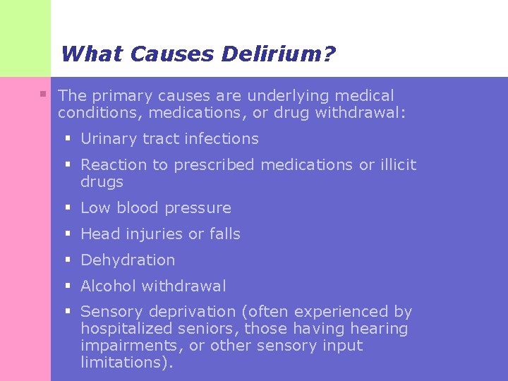 What Causes Delirium? § The primary causes are underlying medical conditions, medications, or drug