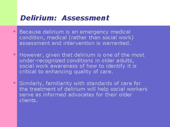 Delirium: Assessment § Because delirium is an emergency medical condition, medical (rather than social