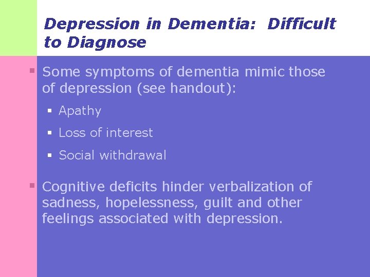 Depression in Dementia: Difficult to Diagnose § Some symptoms of dementia mimic those of