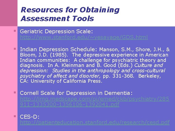 Resources for Obtaining Assessment Tools § Geriatric Depression Scale: http: //www. stanford. edu/~yesavage/GDS. html