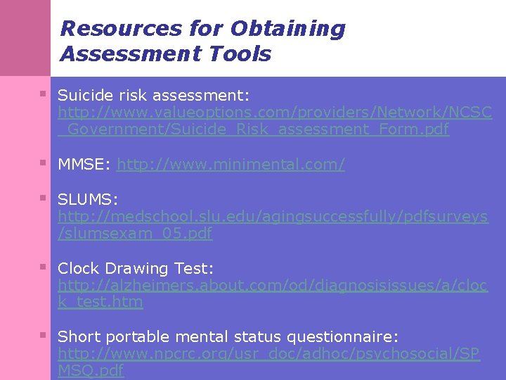Resources for Obtaining Assessment Tools § Suicide risk assessment: http: //www. valueoptions. com/providers/Network/NCSC _Government/Suicide_Risk_assessment_Form.