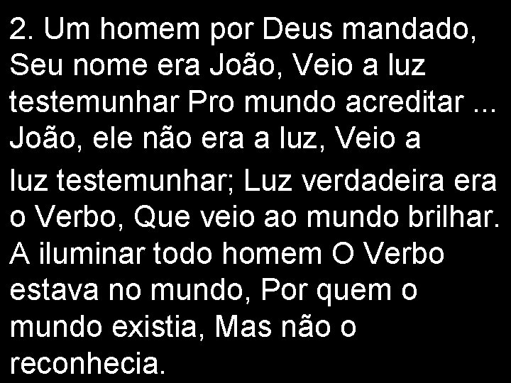 2. Um homem por Deus mandado, Seu nome era João, Veio a luz testemunhar