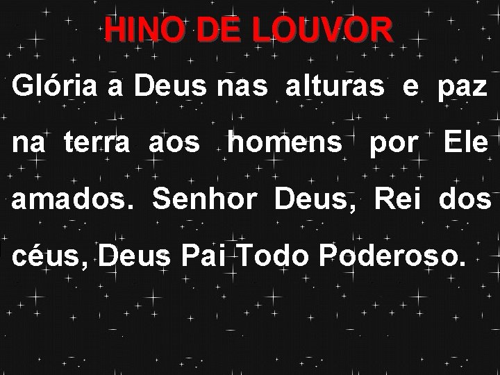 HINO DE LOUVOR Glória a Deus nas alturas e paz na terra aos homens