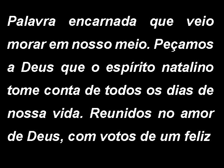 Palavra encarnada que veio morar em nosso meio. Peçamos a Deus que o espírito