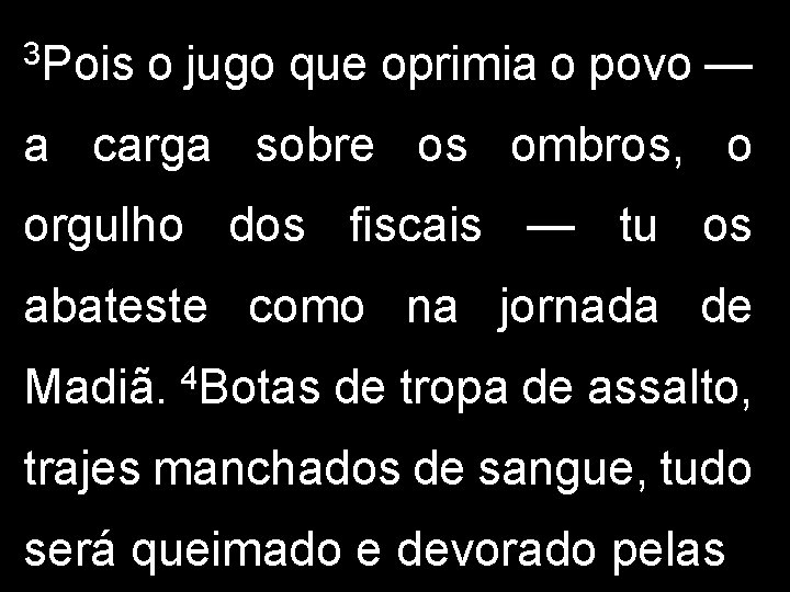 3 Pois o jugo que oprimia o povo — a carga sobre os ombros,