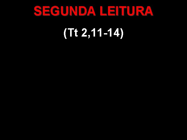 SEGUNDA LEITURA (Tt 2, 11 -14) 