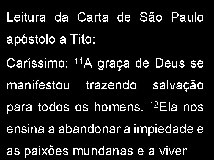 Leitura da Carta de São Paulo apóstolo a Tito: Caríssimo: manifestou 11 A graça