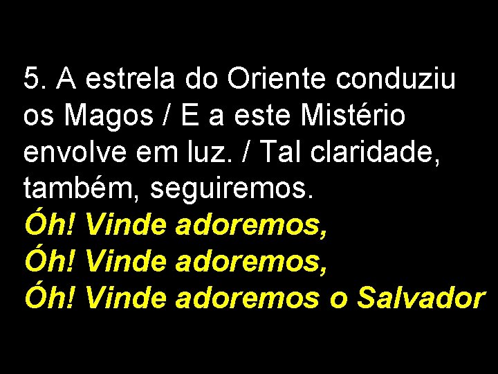 5. A estrela do Oriente conduziu os Magos / E a este Mistério envolve