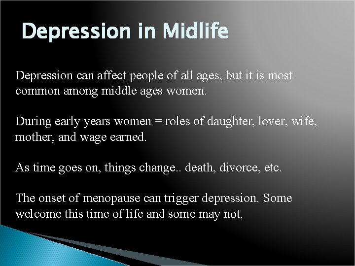 Depression in Midlife Depression can affect people of all ages, but it is most
