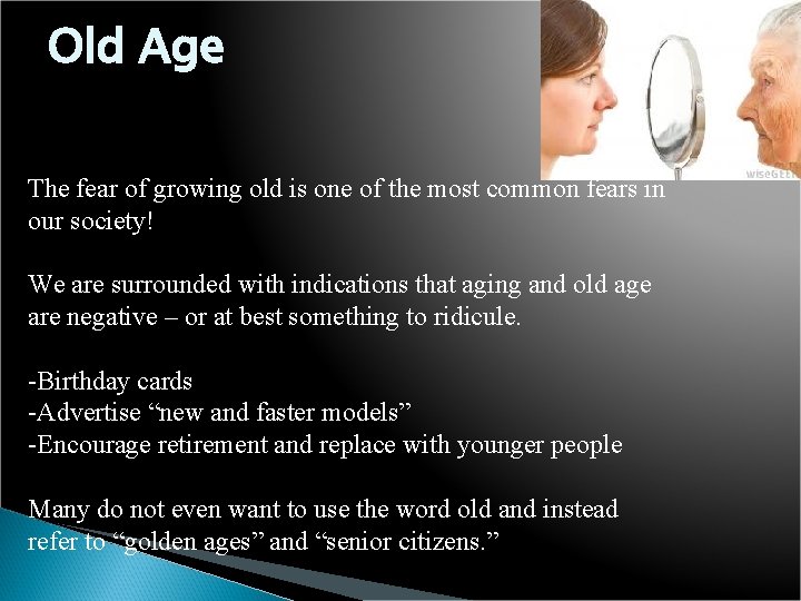 Old Age The fear of growing old is one of the most common fears