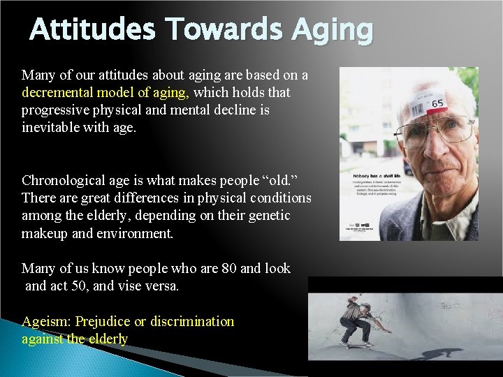 Attitudes Towards Aging Many of our attitudes about aging are based on a decremental