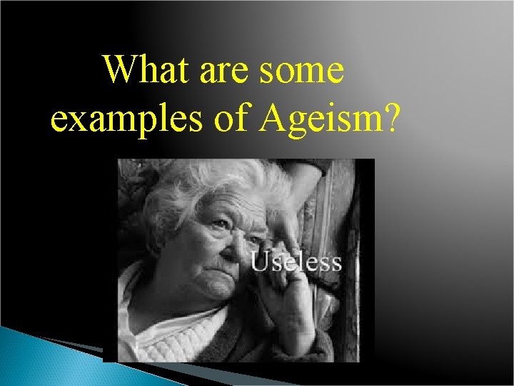 What are some examples of Ageism? 