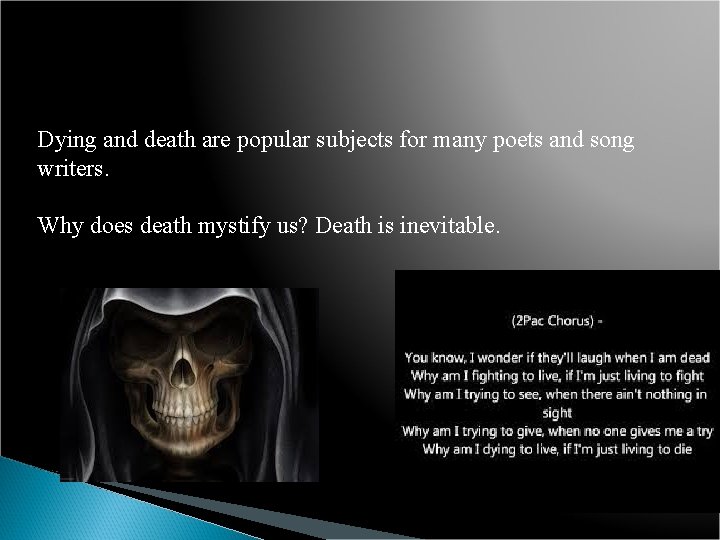 Dying and death are popular subjects for many poets and song writers. Why does