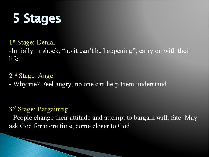 5 Stages 1 st Stage: Denial -Initially in shock, “no it can’t be happening”,