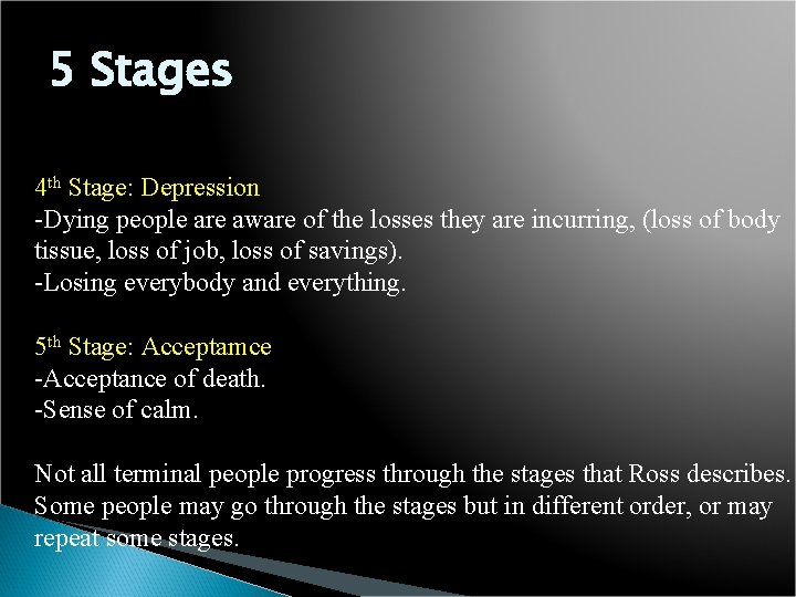5 Stages 4 th Stage: Depression -Dying people are aware of the losses they