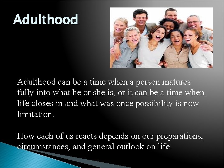 Adulthood can be a time when a person matures fully into what he or