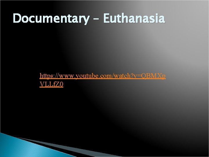 Documentary – Euthanasia https: //www. youtube. com/watch? v=QBMXp VLLf. Z 0 