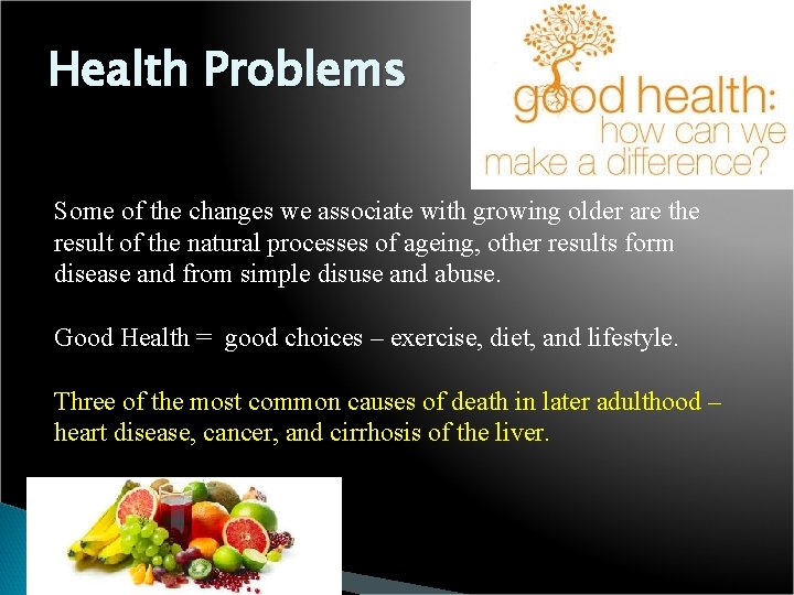 Health Problems Some of the changes we associate with growing older are the result