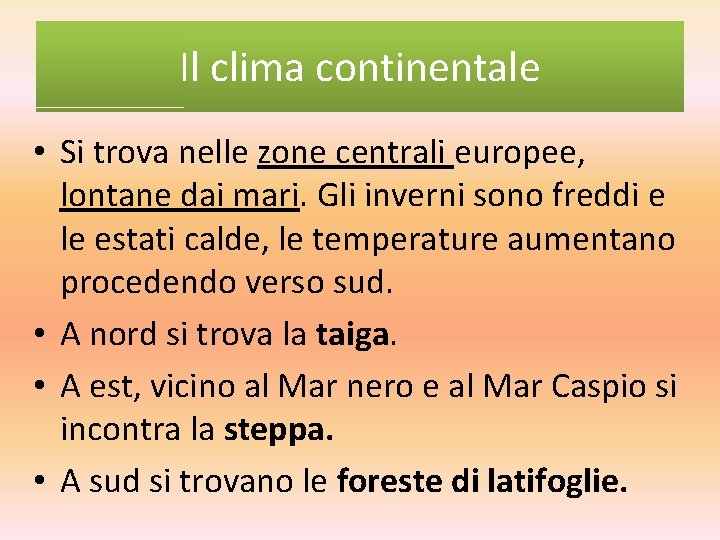 Il clima continentale • Si trova nelle zone centrali europee, lontane dai mari. Gli Il clima continentale • Si trova nelle zone centrali europee, lontane dai mari. Gli