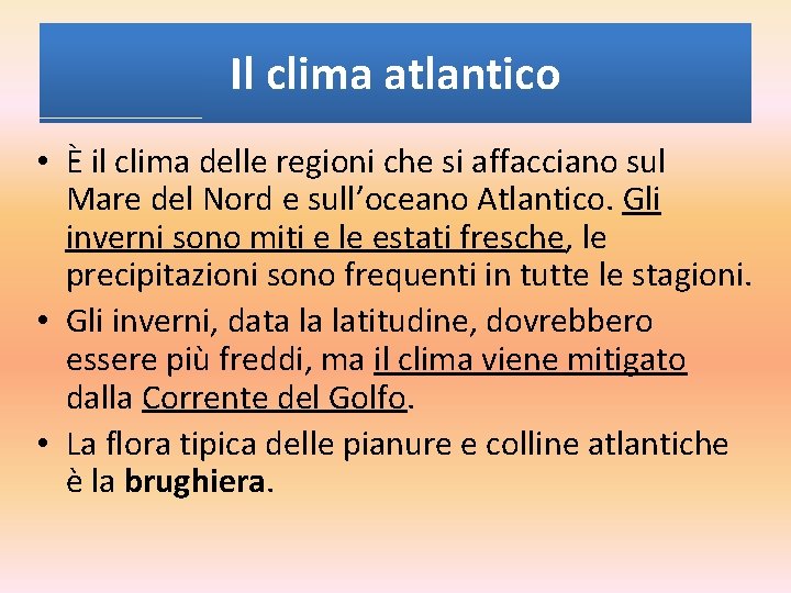 Il clima atlantico • È il clima delle regioni che si affacciano sul Mare Il clima atlantico • È il clima delle regioni che si affacciano sul Mare