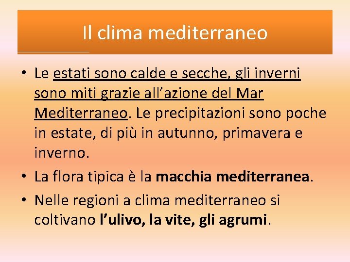 Il clima mediterraneo • Le estati sono calde e secche, gli inverni sono miti Il clima mediterraneo • Le estati sono calde e secche, gli inverni sono miti