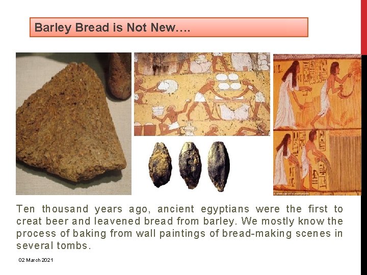 Barley Bread is Not New…. Ten thousand years ago, ancient egyptians were the first