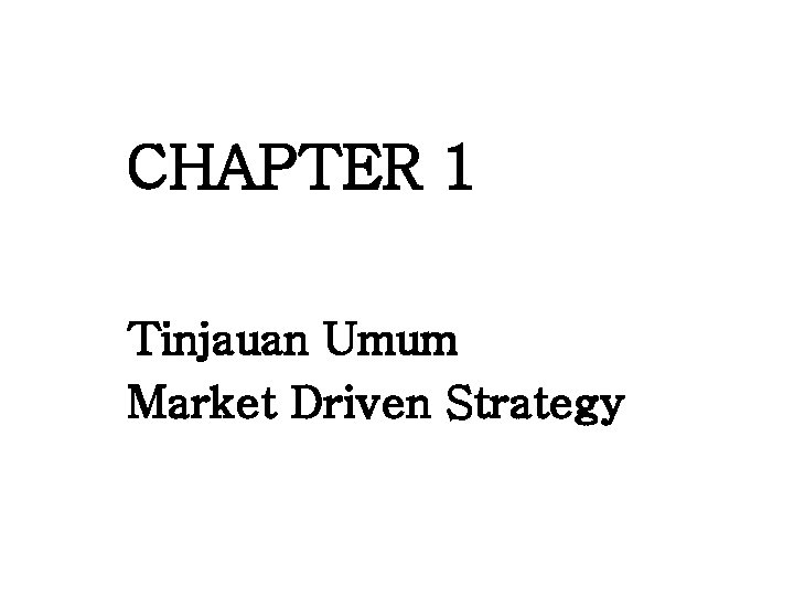 CHAPTER 1 Tinjauan Umum Market Driven Strategy 