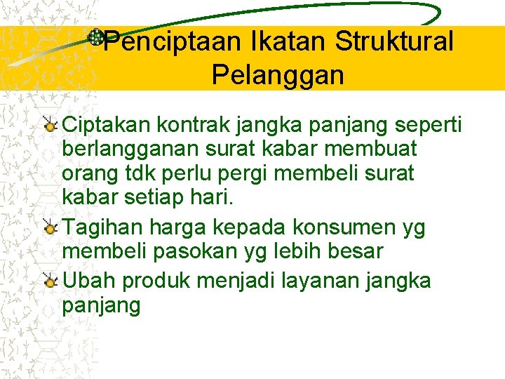 Penciptaan Ikatan Struktural Pelanggan Ciptakan kontrak jangka panjang seperti berlangganan surat kabar membuat orang