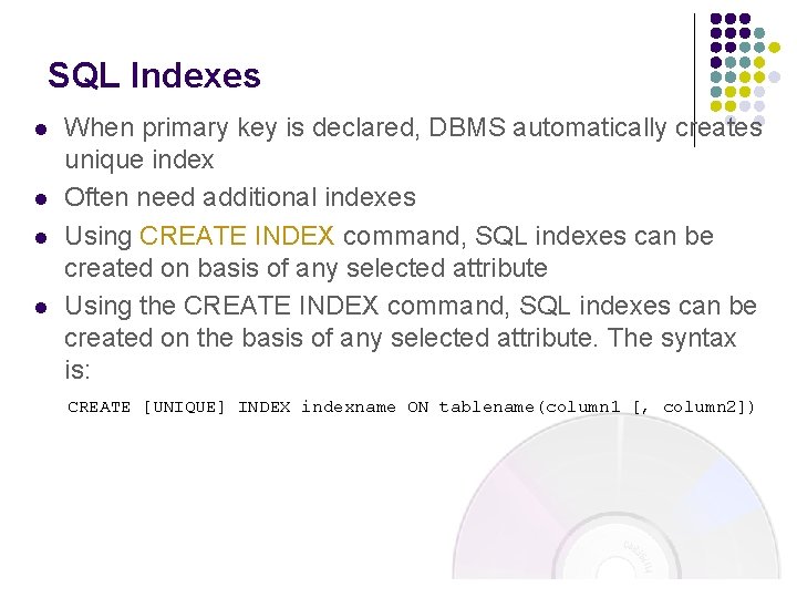 SQL Indexes l l When primary key is declared, DBMS automatically creates unique index SQL Indexes l l When primary key is declared, DBMS automatically creates unique index