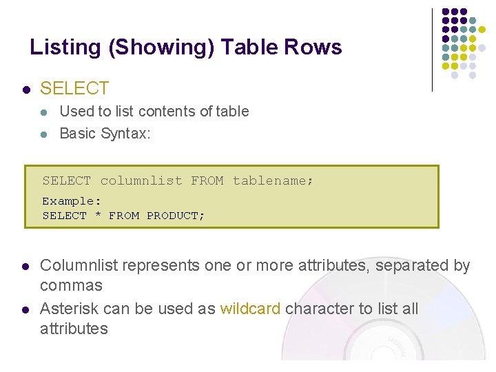 Listing (Showing) Table Rows l SELECT l l Used to list contents of table Listing (Showing) Table Rows l SELECT l l Used to list contents of table